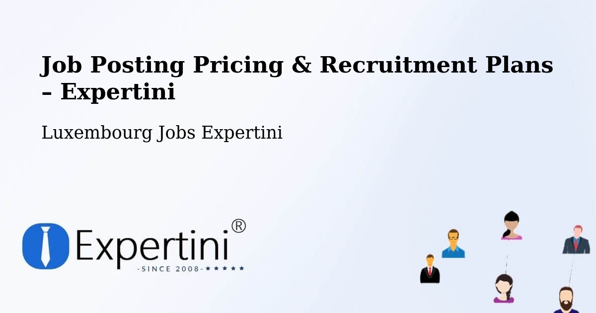 Job Posting Pricing & Recruitment Plans – Kirchberg - Kirchberg, Luxembourg Jobs Expertini